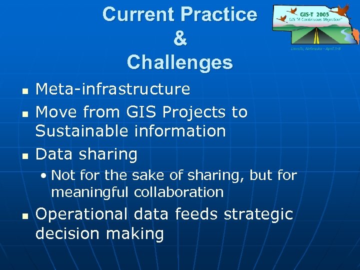 Current Practice & Challenges n n n Meta-infrastructure Move from GIS Projects to Sustainable
