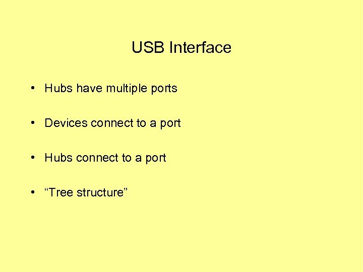 USB Interface • Hubs have multiple ports • Devices connect to a port •