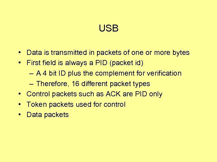 USB • Data is transmitted in packets of one or more bytes • First