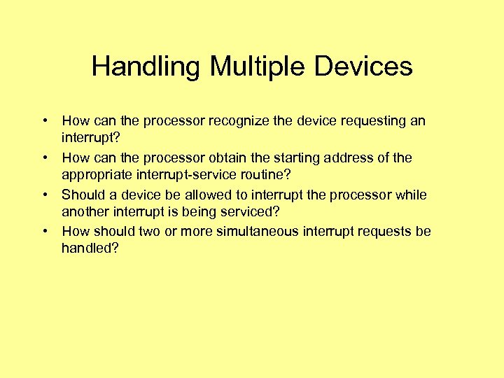 Handling Multiple Devices • How can the processor recognize the device requesting an interrupt?