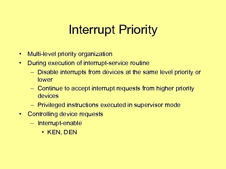 Interrupt Priority • Multi-level priority organization • During execution of interrupt-service routine – Disable