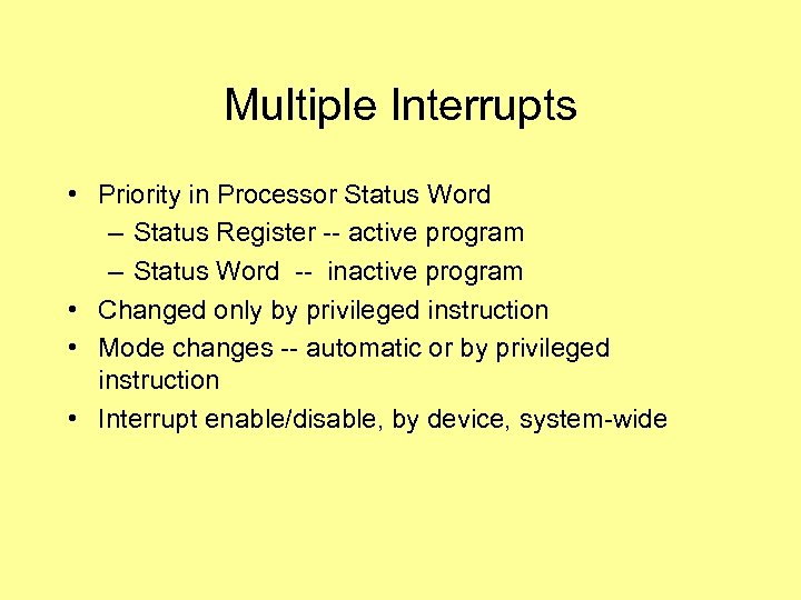 Multiple Interrupts • Priority in Processor Status Word – Status Register -- active program