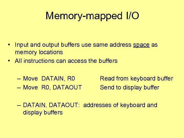 Memory-mapped I/O • Input and output buffers use same address space as memory locations