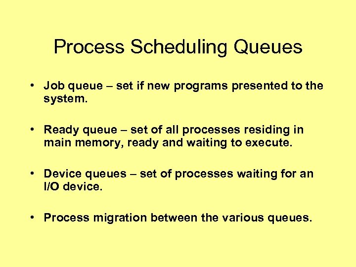 Process Scheduling Queues • Job queue – set if new programs presented to the