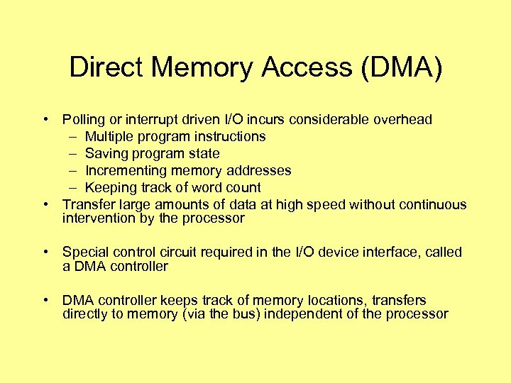 Direct Memory Access (DMA) • Polling or interrupt driven I/O incurs considerable overhead –