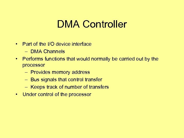 DMA Controller • Part of the I/O device interface – DMA Channels • Performs