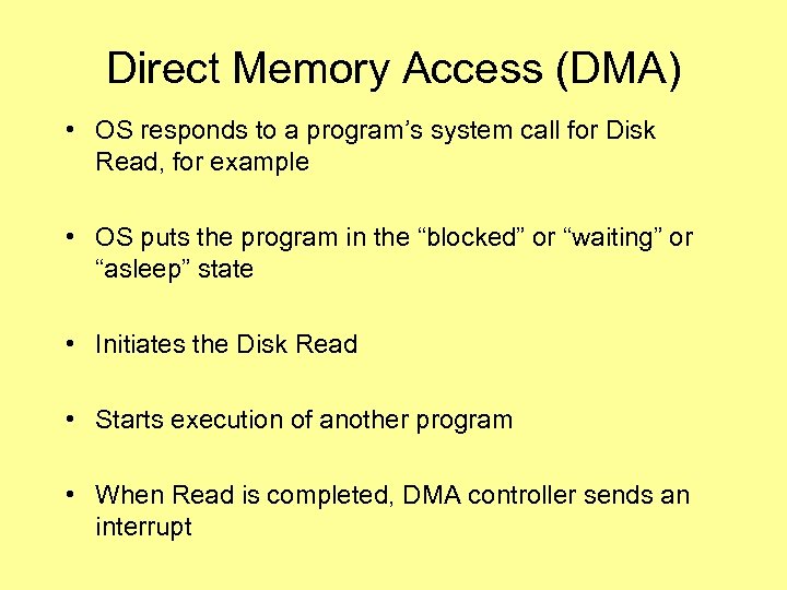 Direct Memory Access (DMA) • OS responds to a program’s system call for Disk