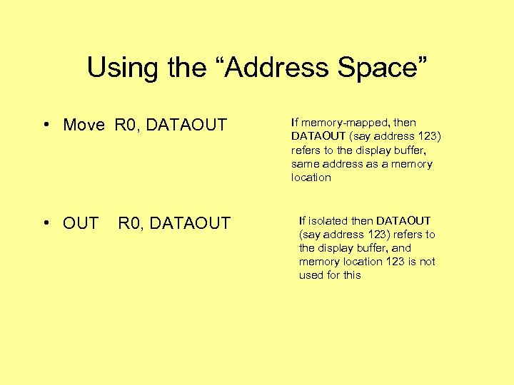 Using the “Address Space” • Move R 0, DATAOUT • OUT R 0, DATAOUT