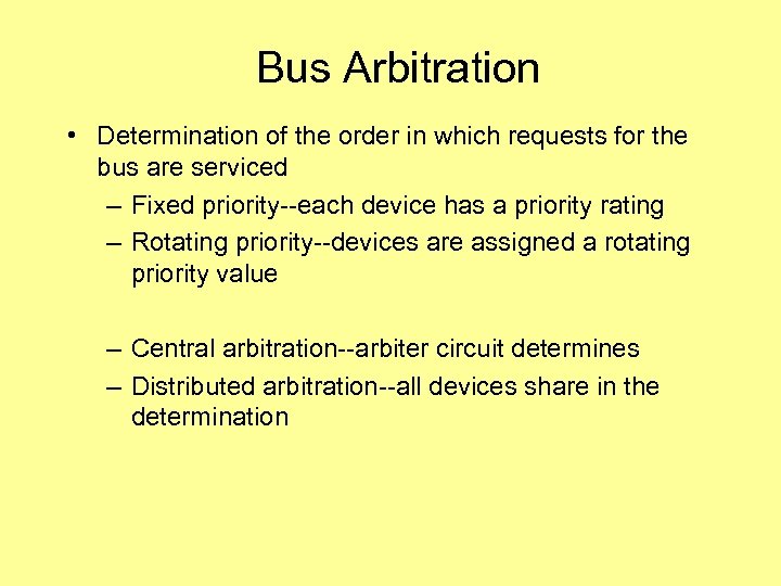 Bus Arbitration • Determination of the order in which requests for the bus are