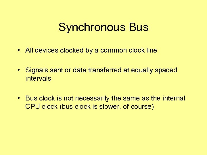 Synchronous Bus • All devices clocked by a common clock line • Signals sent