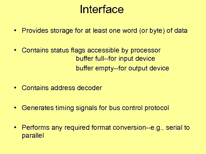 Interface • Provides storage for at least one word (or byte) of data •