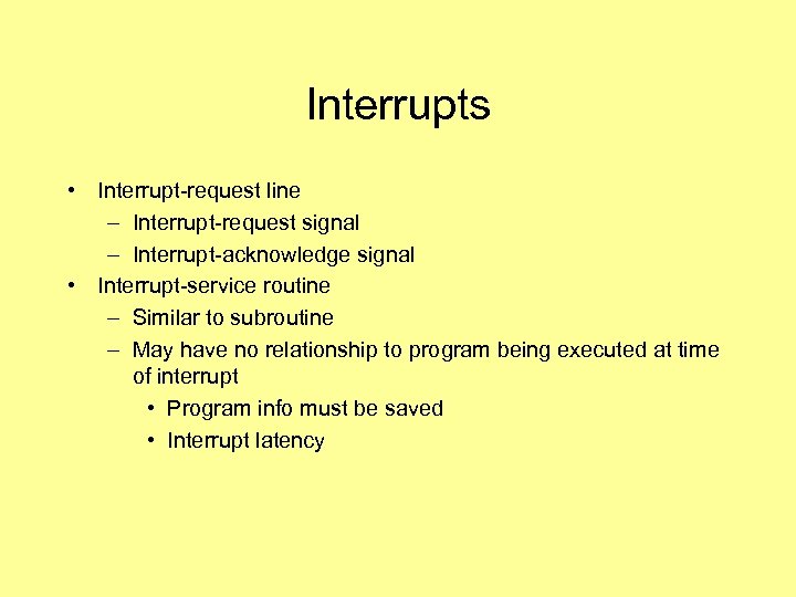 Interrupts • Interrupt-request line – Interrupt-request signal – Interrupt-acknowledge signal • Interrupt-service routine –