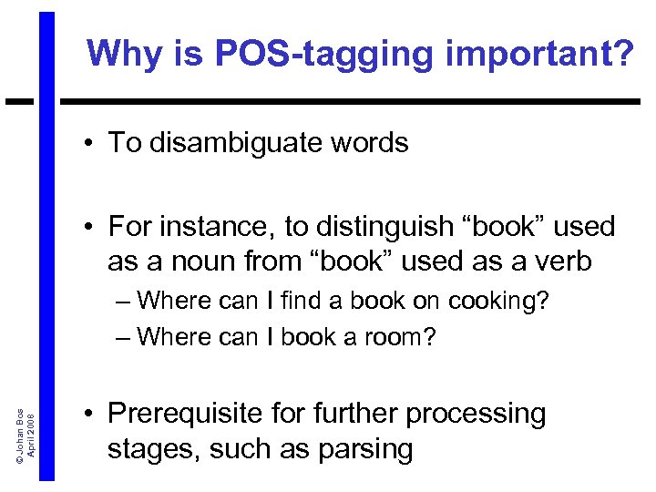 Why is POS-tagging important? • To disambiguate words • For instance, to distinguish “book”