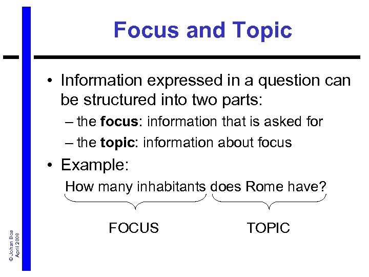 Focus and Topic • Information expressed in a question can be structured into two