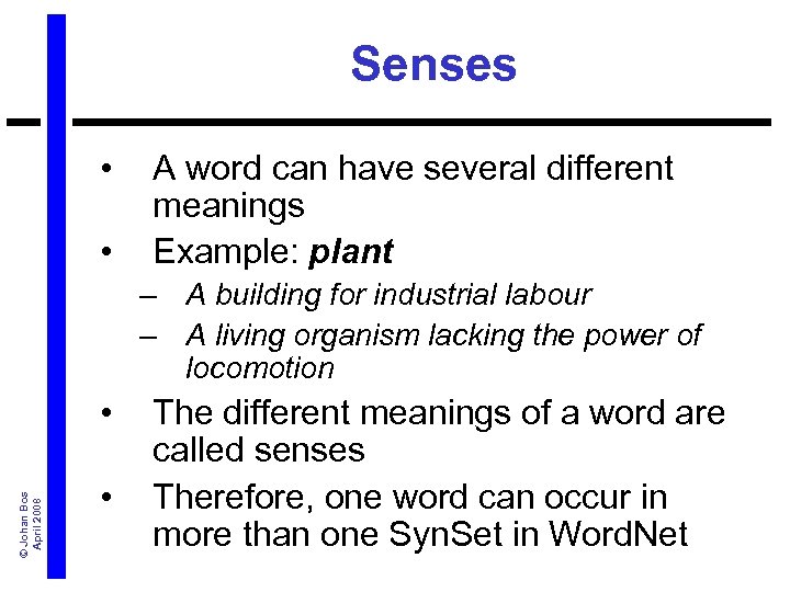Senses • • A word can have several different meanings Example: plant – A