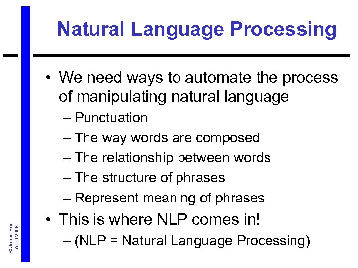 Natural Language Processing • We need ways to automate the process of manipulating natural