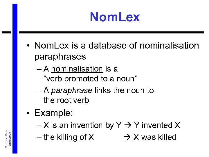 Nom. Lex • Nom. Lex is a database of nominalisation paraphrases – A nominalisation