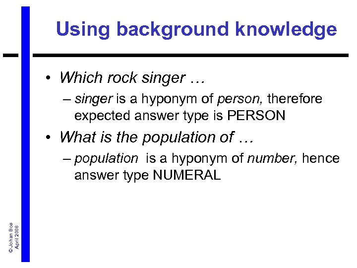Using background knowledge • Which rock singer … – singer is a hyponym of