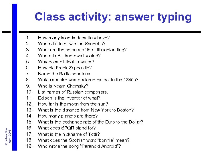 © Johan Bos April 2008 Class activity: answer typing 1. 2. 3. 4. 5.