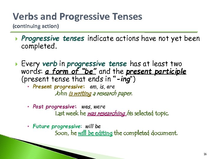 Verbs and Progressive Tenses (continuing action) Progressive tenses indicate actions have not yet been