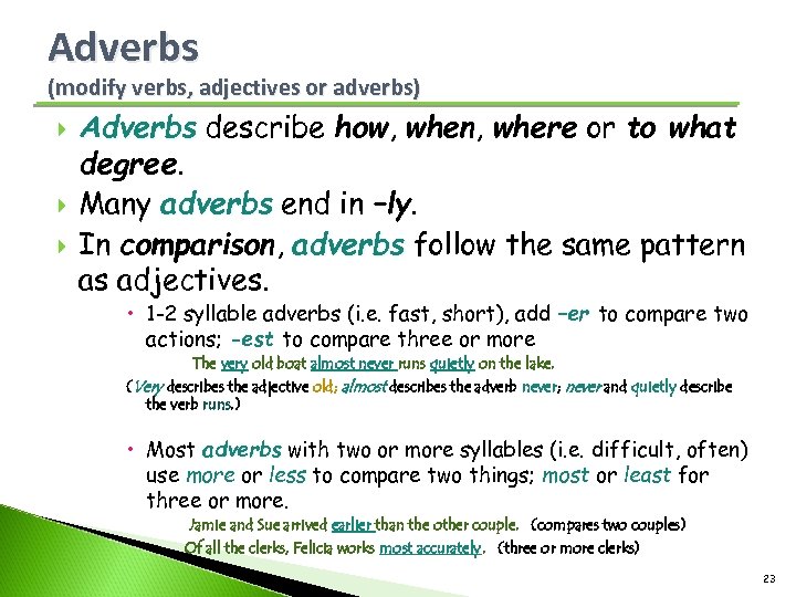 Adverbs (modify verbs, adjectives or adverbs) Adverbs describe how, when, where or to what