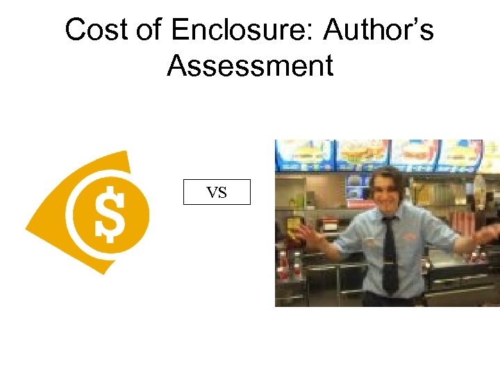 Cost of Enclosure: Author’s Assessment VS 