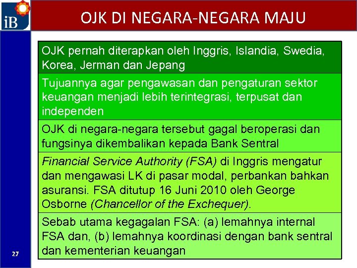 OJK DI NEGARA-NEGARA MAJU OJK pernah diterapkan oleh Inggris, Islandia, Swedia, Korea, Jerman dan