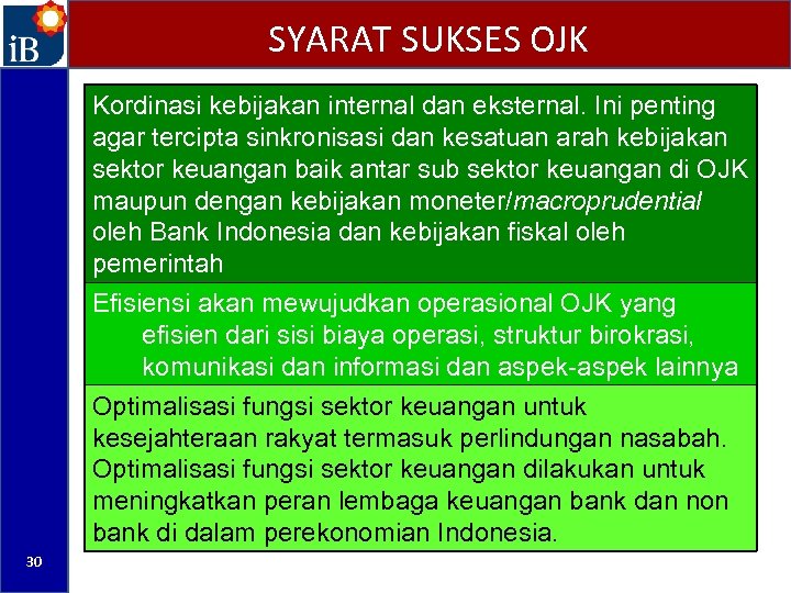 SYARAT SUKSES OJK Kordinasi kebijakan internal dan eksternal. Ini penting agar tercipta sinkronisasi dan