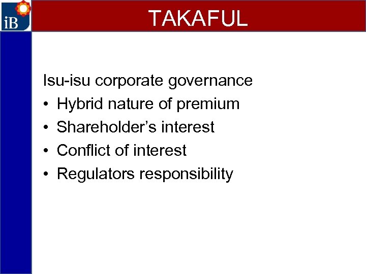 TAKAFUL Isu-isu corporate governance • Hybrid nature of premium • Shareholder’s interest • Conflict