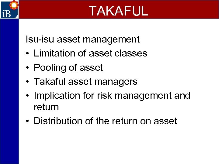 TAKAFUL Isu-isu asset management • Limitation of asset classes • Pooling of asset •