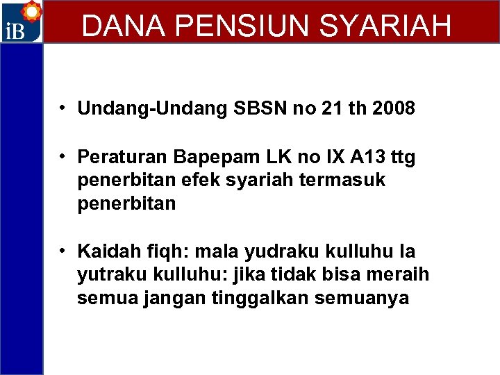 DANA PENSIUN SYARIAH • Undang-Undang SBSN no 21 th 2008 • Peraturan Bapepam LK