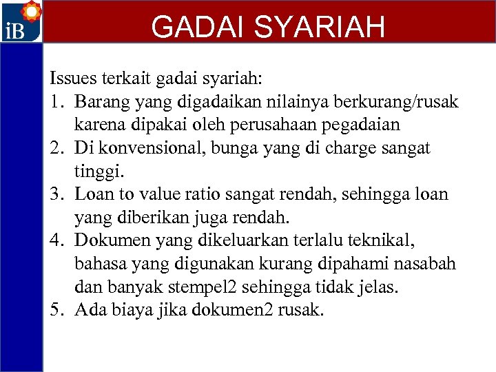 GADAI SYARIAH Issues terkait gadai syariah: 1. Barang yang digadaikan nilainya berkurang/rusak karena dipakai