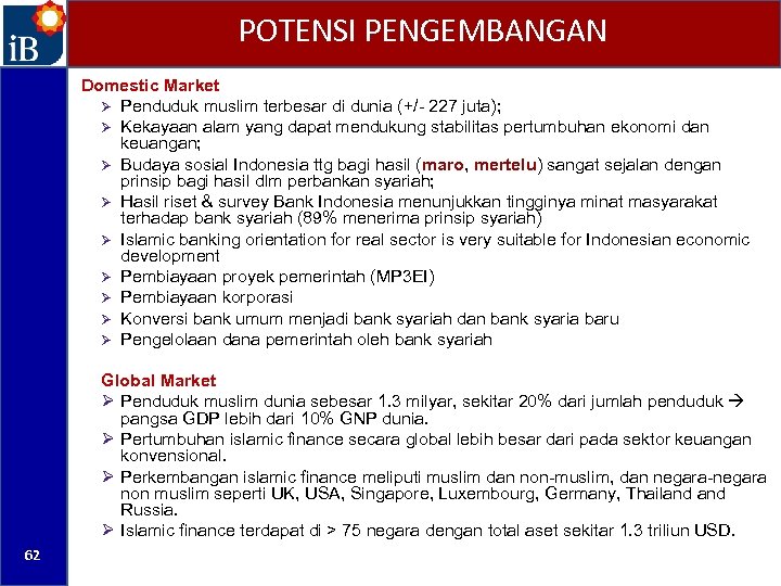 POTENSI PENGEMBANGAN Domestic Market Ø Penduduk muslim terbesar di dunia (+/- 227 juta); Ø