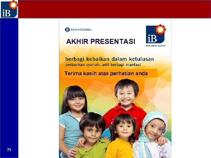 AKHIR PRESENTASI Terima kasih atas perhatian anda 73 