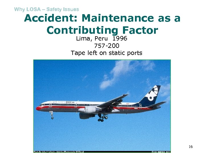Why LOSA – Safety Issues Accident: Maintenance as a Contributing Factor Lima, Peru 1996