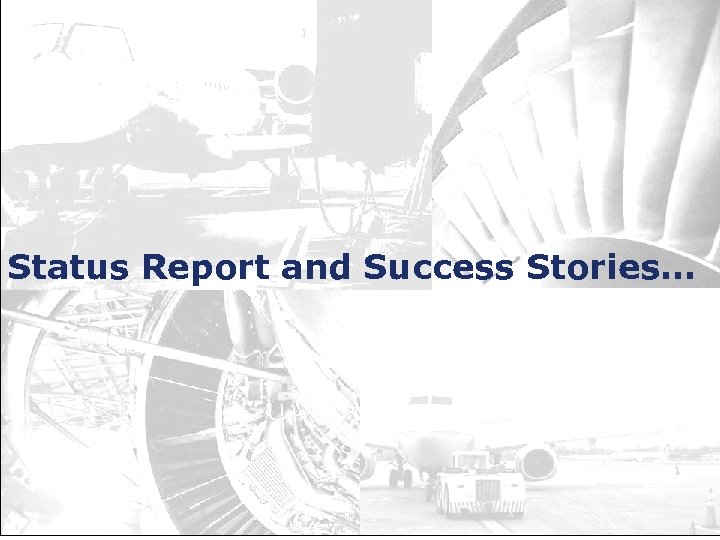 Status Report and Success Stories… 21 