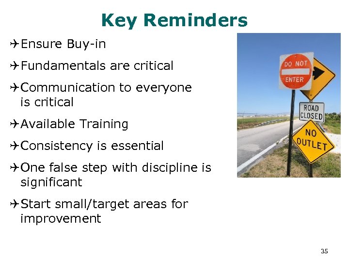Key Reminders QEnsure Buy-in QFundamentals are critical QCommunication to everyone is critical QAvailable Training