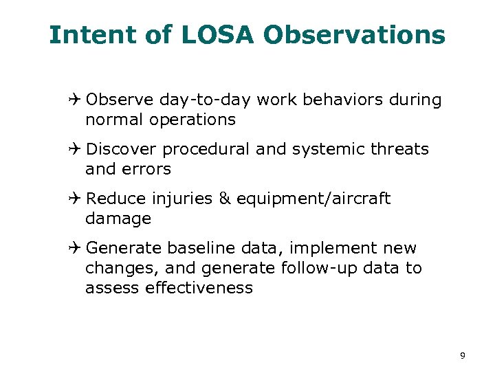 Intent of LOSA Observations Q Observe day-to-day work behaviors during normal operations Q Discover