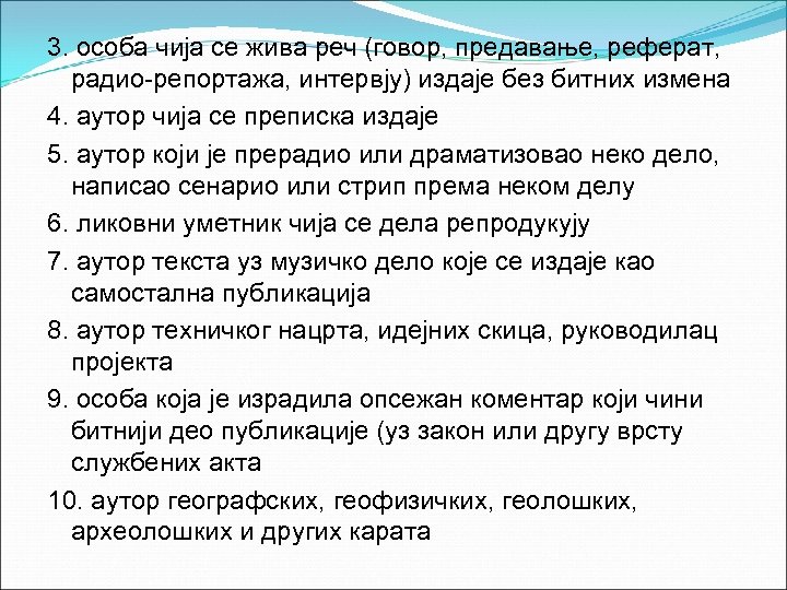 3. особа чија се жива реч (говор, предавање, реферат, радио-репортажа, интервју) издаје без битних