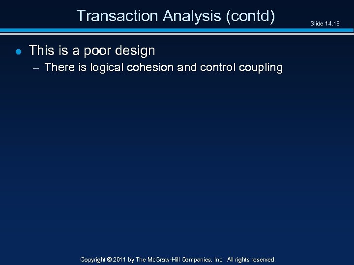 Transaction Analysis (contd) l This is a poor design – There is logical cohesion