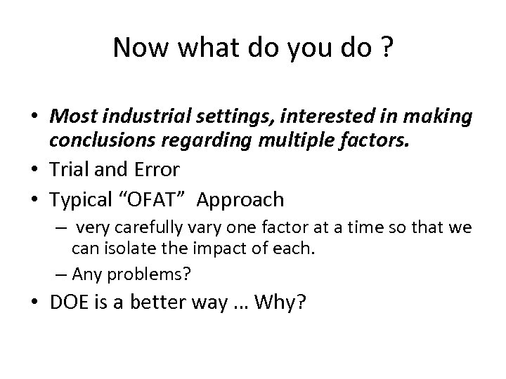 Now what do you do ? • Most industrial settings, interested in making conclusions