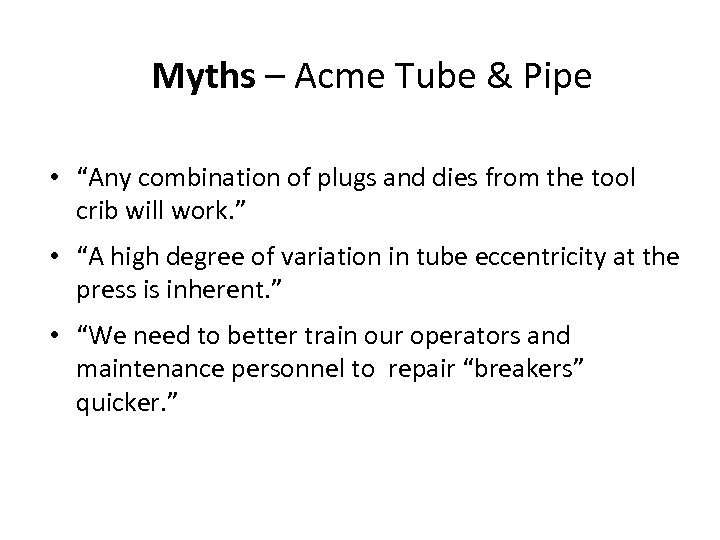 Myths – Acme Tube & Pipe • “Any combination of plugs and dies from