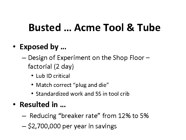 Busted … Acme Tool & Tube • Exposed by … – Design of Experiment