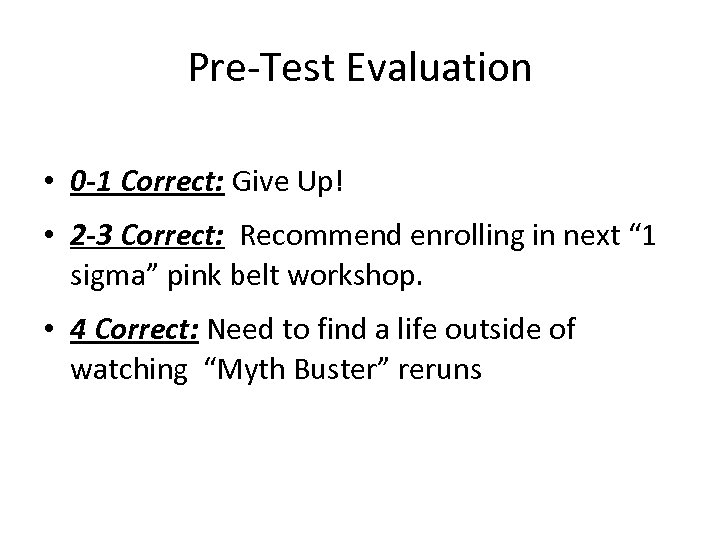 Pre-Test Evaluation • 0 -1 Correct: Give Up! • 2 -3 Correct: Recommend enrolling