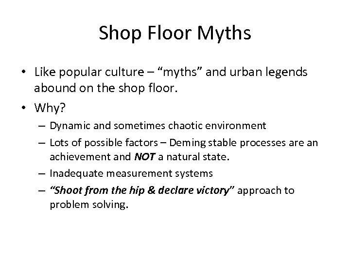 Shop Floor Myths • Like popular culture – “myths” and urban legends abound on