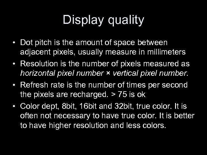 Display quality • Dot pitch is the amount of space between adjacent pixels, usually