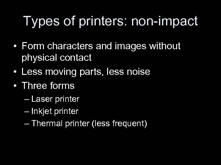 Types of printers: non-impact • Form characters and images without physical contact • Less