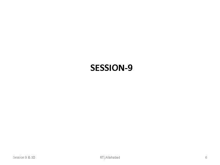 SESSION-9 Session 9 & 10 RTI, Allahabad 6 