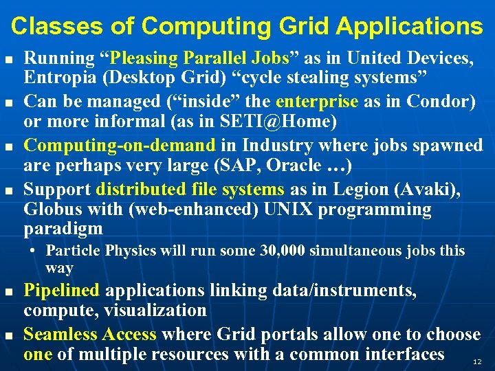 Classes of Computing Grid Applications n n Running “Pleasing Parallel Jobs” as in United