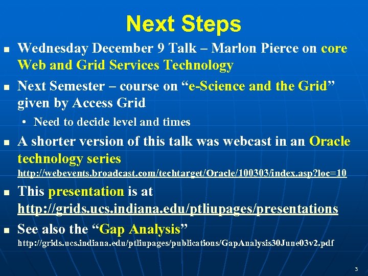 Next Steps n n Wednesday December 9 Talk – Marlon Pierce on core Web